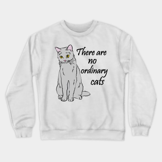 There Are No Ordinary Cats Crewneck Sweatshirt by TheInkElephant